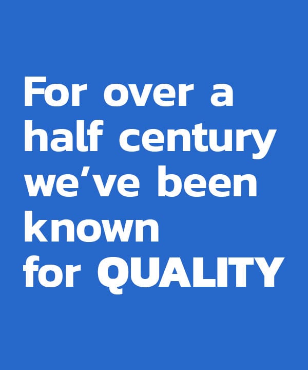For over four decades we've been known for Quality